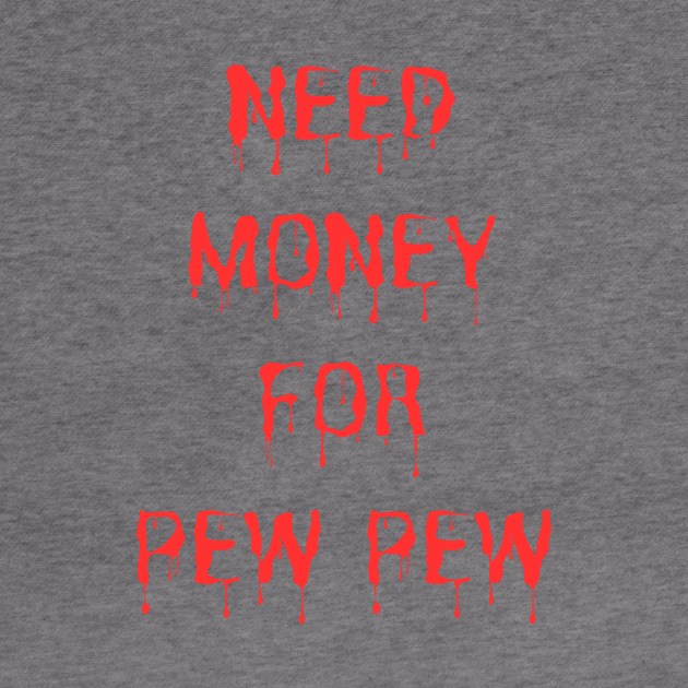 Need Money For Pew Pew by HandrisKarwa